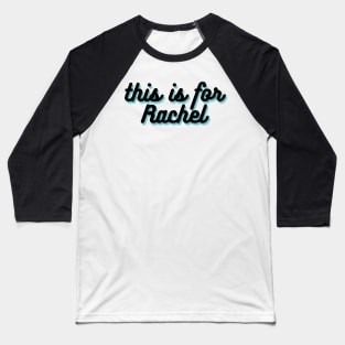 This is for Rachel Baseball T-Shirt